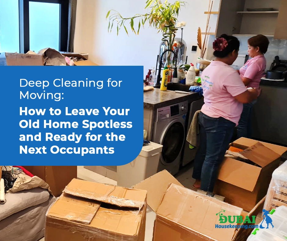 Deep Cleaning for Moving: How to Leave Your Old Home Spotless and Ready for the Next Occupant