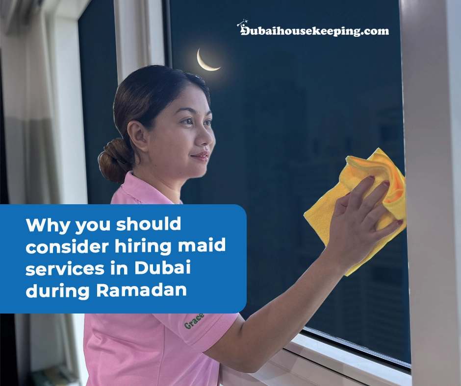 Why you should consider hiring maid services in Dubai during Ramadan