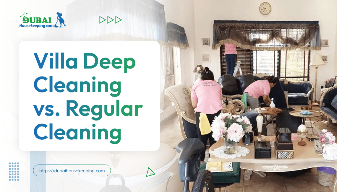 Villa Deep Cleaning vs. Regular Cleaning